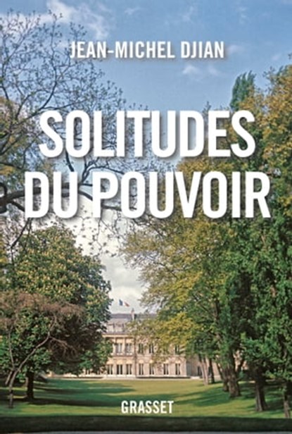Solitudes du pouvoir, Jean-Michel Djian - Ebook - 9782246853817