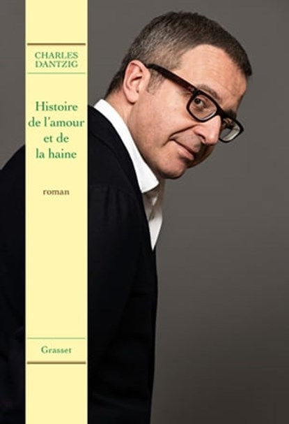 Histoire de l'amour et de la haine, Charles Dantzig - Ebook - 9782246858140