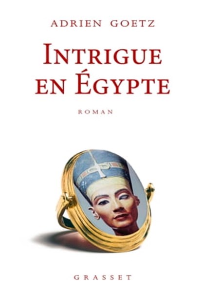 Intrigue en Egypte, Adrien Goetz - Ebook - 9782246863267