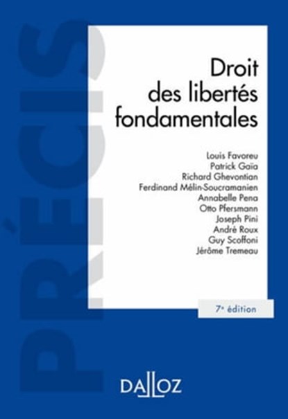Droit des libertés fondamentales. 7e éd., Louis Favoreu ; Patrick Gaïa ; Richard Ghevontian ; Ferdinand Mélin-Soucramanien ; Otto Pfersmann ; Joseph Pini ; André Roux ; Guy Soffoni ; Jérôme Tremeau ; Annabelle Pena - Ebook - 9782247160235