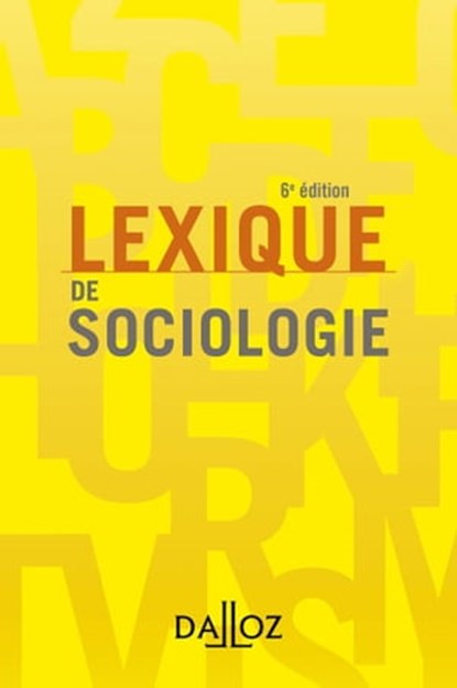 Lexique de sociologie. 6e éd., Christine Dollo ; Yves Alpe ; Jean-Renaud Lambert ; Sandrine Parayre - Ebook - 9782247202713