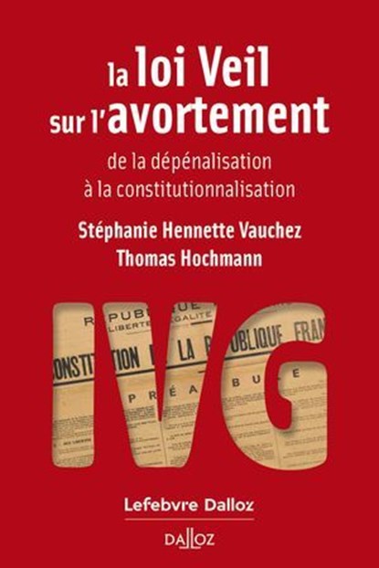 La loi Veil sur l'avortement - De la dépénalisation à la constitutionnalisation, Stéphanie Hennette Vauchez ; Thomas Hochmann - Ebook - 9782247241385