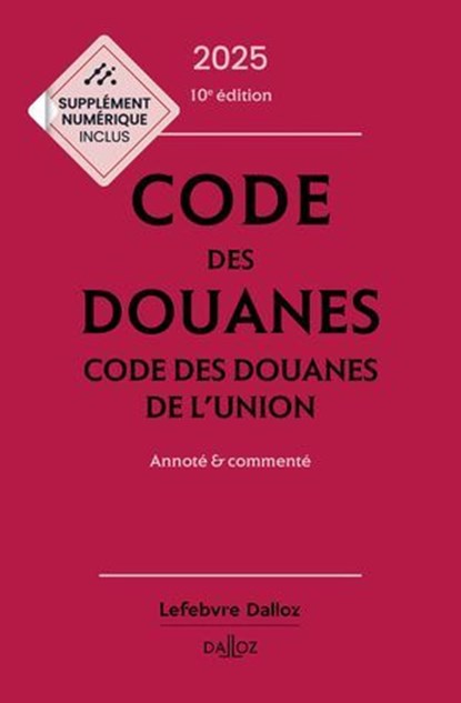 Code des douanes 2025 10ed - Codes des douanes de l'union Annoté & commenté, Sébastien Jeannard ; Eric Chevrier ; Collectif - Ebook - 9782247241897