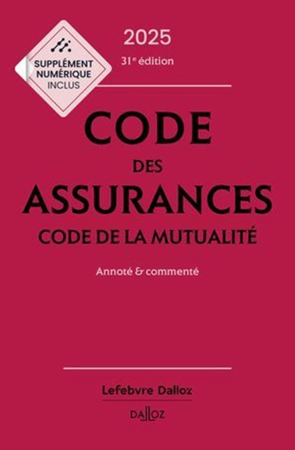 Code des assurances, code de la mutualité 2025 31ed - Annoté & commenté, Collectif ; Louis Perdrix ; Céline Vivien - Ebook - 9782247242085