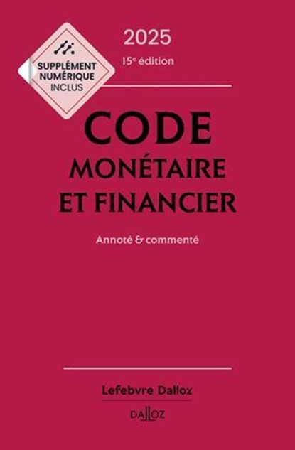Code monétaire et financier 2025 15ed - Annoté & commenté, Jérôme Lasserre Capdeville ; Michel Storck ; Eric Chevrier ; Pascal Pisoni ; Collectif - Ebook - 9782247242108