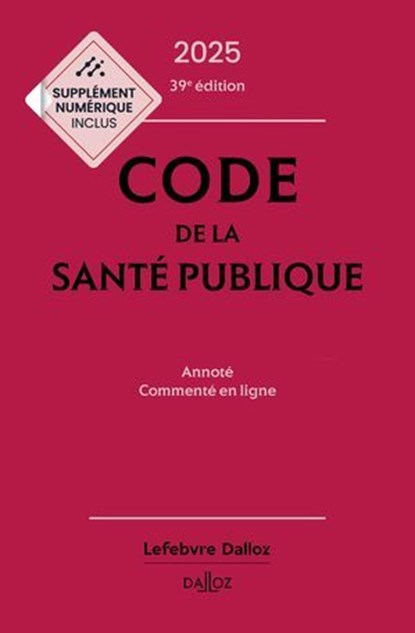 Code de la santé publique 2025 39ed - Annoté commenté en ligne, Jean-Paul Markus ; Danièle Cristol ; Jérôme Peigné ; Elisabeth Autier - Ebook - 9782247242207