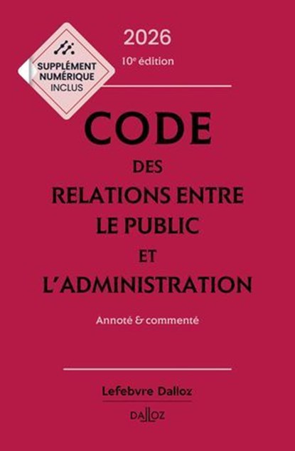 Code des relations entre le public et l'administration 2026 10ed - Annoté et commenté, Jacques-Henri Stahl ; Zéhina Aït-El-Kadi ; Daniel Labetoulle ; Maud Vialettes ; Cécile Barrois de Sarigny ; Emilie Bokdam Tognetti ; Charles Touboul Moracchini - Ebook - 9782247244645