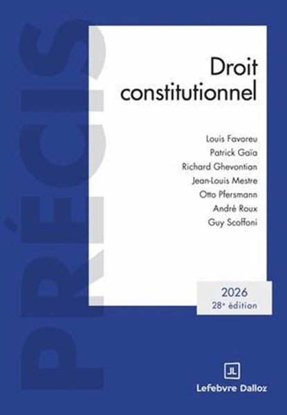 Droit constitutionnel 2026 28ed, Louis Favoreu ; Patrick Gaïa ; Richard Ghevontian ; Jean-Louis Mestre ; Otto Pfersmann ; André Roux ; Guy Scoffoni - Ebook - 9782247245314