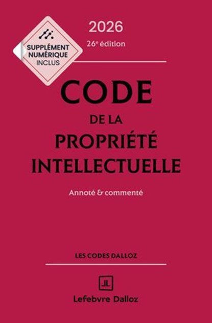 Code de la propriété intellectuelle 2026 26ed - Annoté et commenté, Pierre Sirinelli ; Julie Groffe-Charrier ; Antoine Latreille ; Collectif ; Laure Paudrat ; Elodie Rançon - Ebook - 9782247246519
