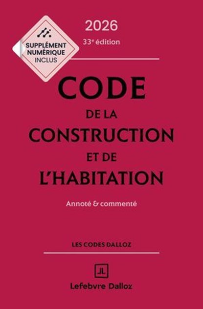 Code de la construction et de l'habitation 2026 33ed - Annoté et commenté, Camille Selighini Grevilliot ; ALICE FUCHS-CESSOT ; Sabine Bertolaso ; Camille Dreveau ; Fanny Garcia - Ebook - 9782247246755