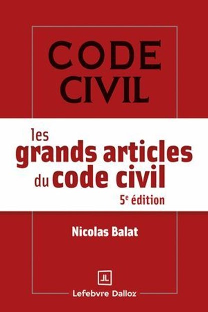 Les grands articles du code civil 5ed, Nicolas Balat - Ebook - 9782247248353