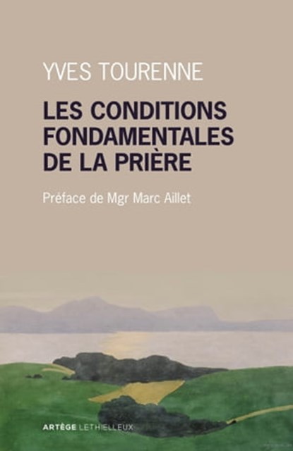 Les conditions fondamentales de la prière, Père Yves Tourenne ; Mgr Marc Aillet - Ebook - 9782249624766