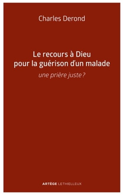 Le recours à Dieu pour la guérison d'un malade, Charles Derond - Ebook - 9782249626494