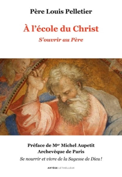 A l'école du Christ - S'ouvrir au Père, Père Louis Pelletier ; Michel Aupetit - Ebook - 9782249626678