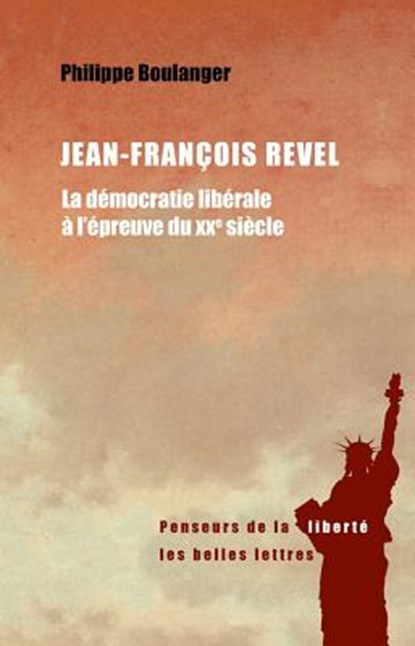 Jean-Francois Revel: La Democratie Liberale a l'Epreuve Du Xxe Siecle, Philippe Boulanger - Paperback - 9782251399041