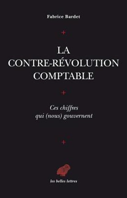 La Contre-Revolution Comptable. Ces Chiffres Qui (Nous) Gouvernent, Fabrice Bardet - Paperback - 9782251445137