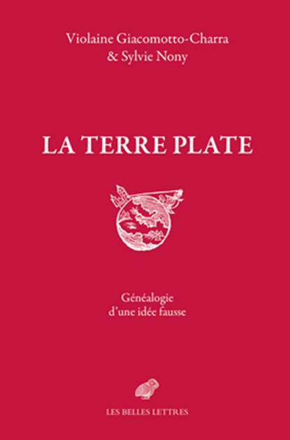 La Terre Plate: Genealogie d'Une Idee Fausse, Violaine Giacomotto-Charra - Paperback - 9782251452234