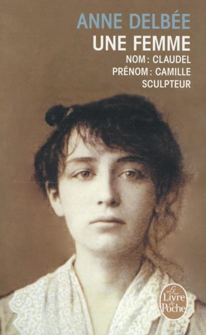 Une femme (Biography of Camille Claudel), Anne Delbee - Paperback - 9782253034926