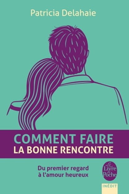 Comment faire la bonne rencontre, Patricia Delahaie - Ebook - 9782253178774