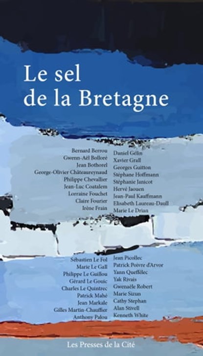 Le Sel de la Bretagne, Jean Bothorel ; Irène Frain ; Yann Queffélec ; Bernard Berrou ; Gwenn-Aël Bolloré ; Philippe Chevallier ; Jean-Luc Coatalem ; Lorraine Fouchet ; Claire Fourier ; Daniel Gelin ; Xavier Grall ; Georges Guitton ; Stéphane Hoffmann ; Stéphanie Janicot ; Hervé - Ebook - 9782258196377