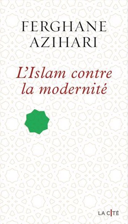 L'Islam contre la modernité, Ferghane Azihari - Ebook - 9782258201415