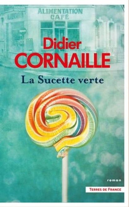 La Sucette verte, Didier Cornaille - Ebook - 9782258205468
