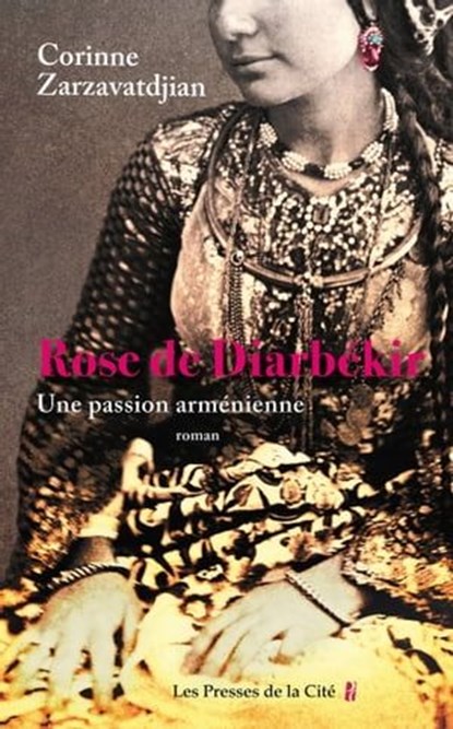 Rose de Diarbékir - Une passion arménienne, Corinne Zarzavatdjian - Ebook - 9782258205888