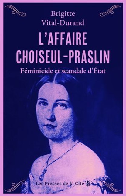 Féminicide et scandale d'État - L'Affaire Choiseul-Praslin, Brigitte Vital-Durand - Ebook - 9782258208391