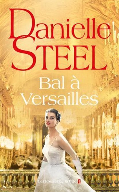 Bal à Versailles : premier bal des débutantes en France au château de Versailles, à partir d'une histoire vraie, quatre destins, amour, glamour et amitié, Danielle Steel - Ebook - 9782258209411
