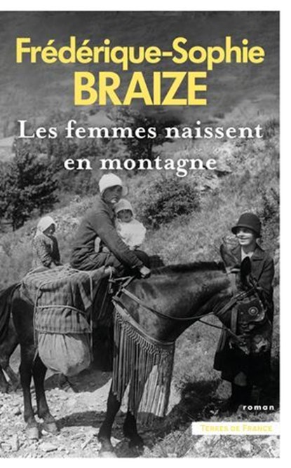 Les femmes naissent en montagne, Frédérique-Sophie Braize - Ebook - 9782258209770