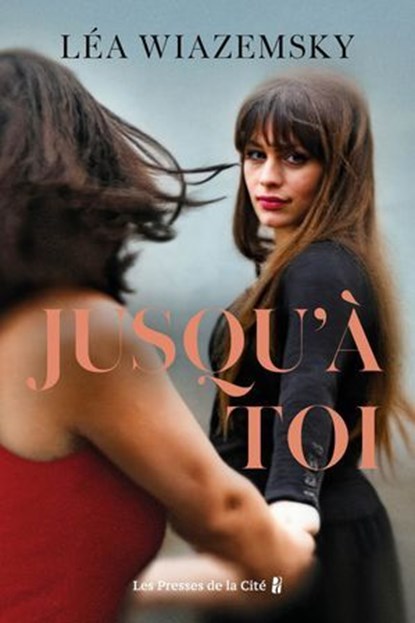 Jusqu'à toi : par Léa Wiazemsky, l'autrice du best-seller Le vieux qui déjeunait seul, Léa Wiazemsky - Ebook - 9782258214668