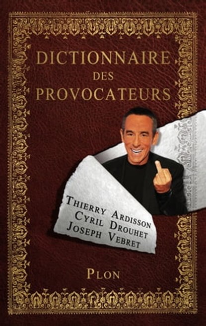 Dictionnaire des provocateurs, Thierry Ardisson ; Cyril Drouhet ; Joseph Vebret - Ebook - 9782259212854