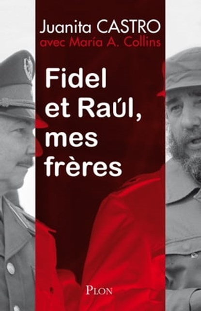 Fidel et Raul, mes frères - L'histoire secrète, Juanita Castro ; María Antonieta Collins - Ebook - 9782259214285