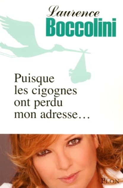 Puisque les cigognes ont perdu mon adresse..., Laurence Boccolini - Ebook - 9782259215640