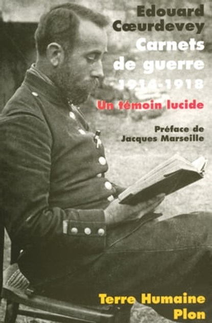 Carnets de guerre (1914-1918) - un témoin lucide, Edouard Coeurdevey ; Jacques Marseille ; Annie Coeurdevey ; Jean-Rémy Clausse - Ebook - 9782259215725