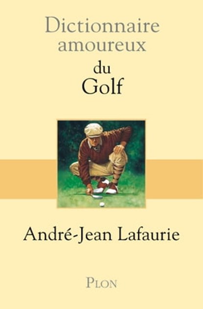 Dictionnaire amoureux du golf, André-Jean Lafaurie ; Alain Bouldouyre - Ebook - 9782259215763