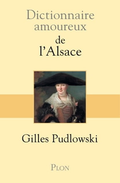 Dictionnaire amoureux de l'Alsace, Gilles Pudlowski ; Alain Bouldouyre - Ebook - 9782259215824