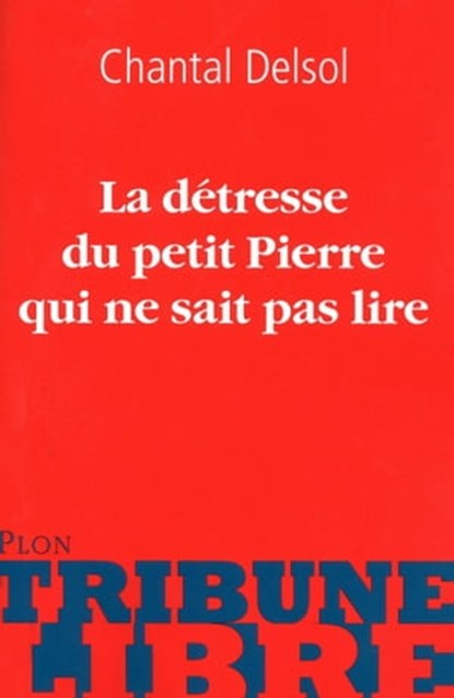 La détresse du petit Pierre qui ne sait pas lire, Chantal Delsol - Ebook - 9782259216289