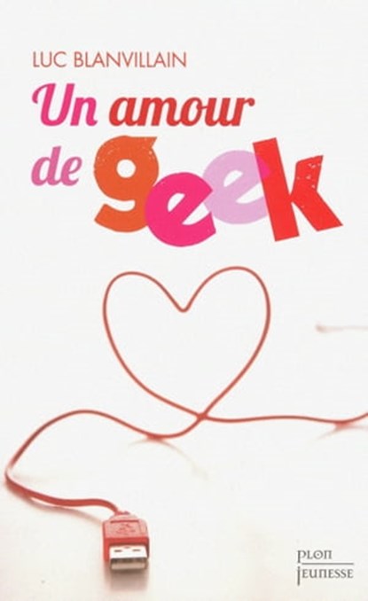 Un amour de geek, Luc Blanvillain - Ebook - 9782259216395