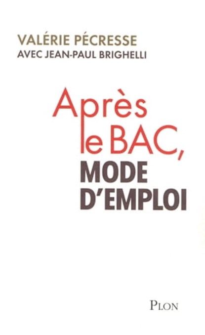 Après le bac, mode d'emploi, Valérie Pécresse ; Jean-Paul Brighelli - Ebook - 9782259216920