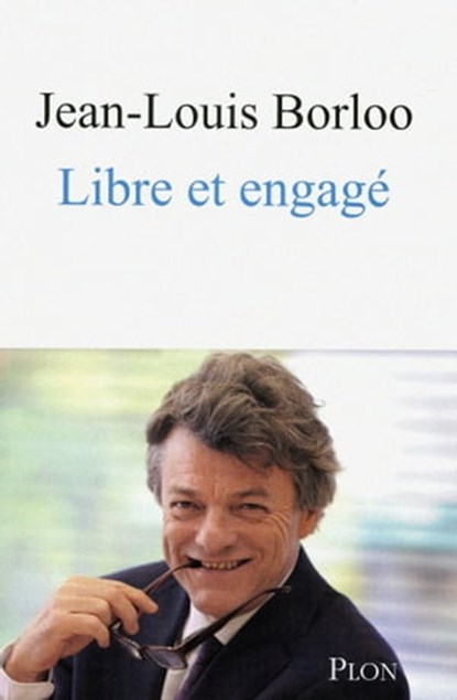 Libre et engagé, Jean-Louis Borloo - Ebook - 9782259217514