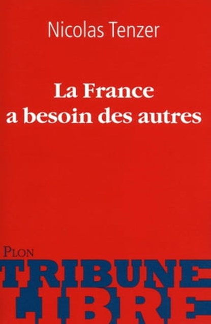La France a besoin des autres, Nicolas Tenzer - Ebook - 9782259217750
