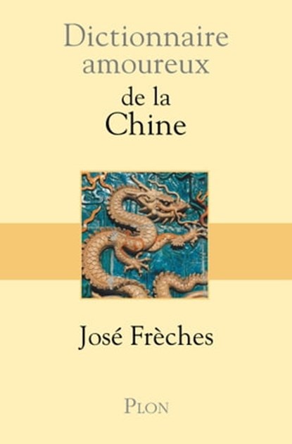 Dictionnaire amoureux de la Chine, José Frèches ; Alain Bouldouyre - Ebook - 9782259221177