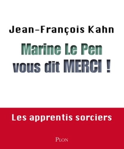 Marine Le Pen vous dit merci !, Jean-François Kahn - Ebook - 9782259227520
