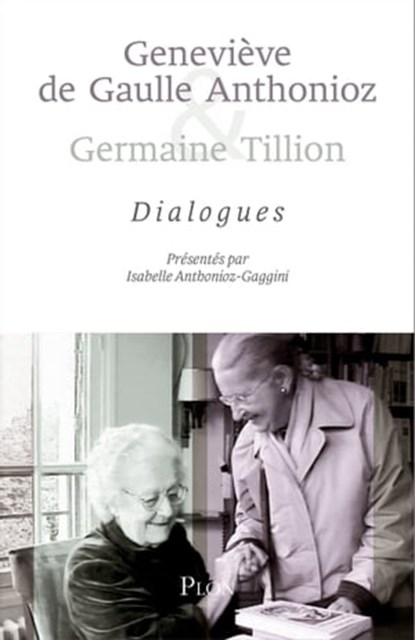 Geneviève de Gaulle Anthonioz & Germaine Tillion- Dialogues, Isabelle Anthonioz-Gaggini ; Anise Postel-Vinay - Ebook - 9782259230681