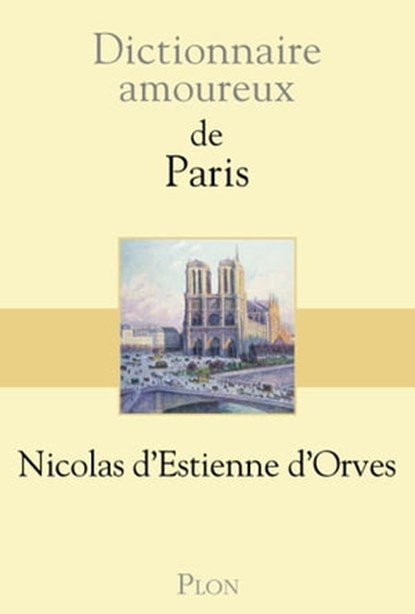 Dictionnaire amoureux de Paris, Nicolas d' Estienne d'Orves ; Alain Bouldouyre - Ebook - 9782259248662