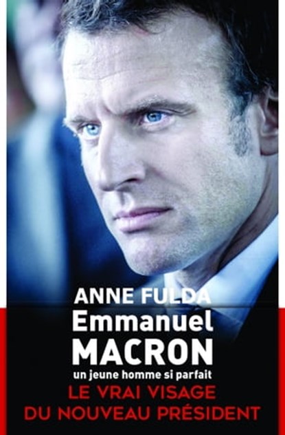 Emmanuel Macron, un jeune homme si parfait, Anne Fulda - Ebook - 9782259253635