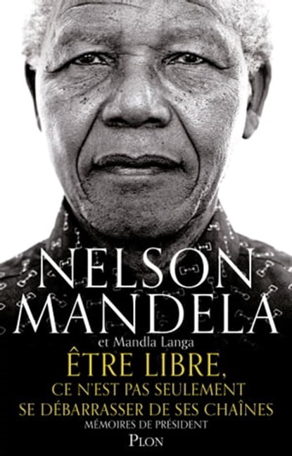 Etre libre, ce n'est pas seulement se débarrasser de ses chaînes, Nelson Mandela ; Mandla Langa - Ebook - 9782259264129
