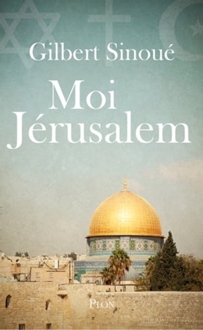 Moi, Jérusalem, Gilbert Sinoué - Ebook - 9782259277068