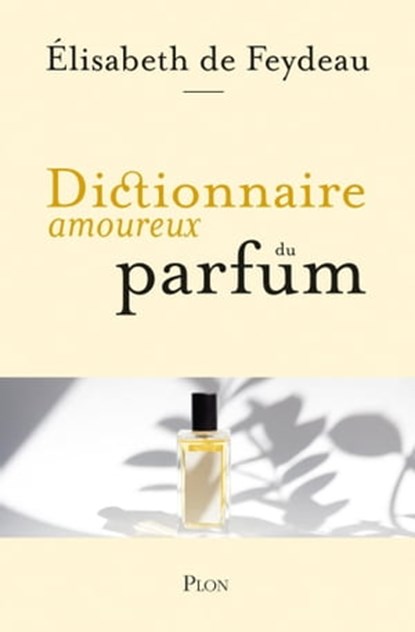 Dictionnaire amoureux du parfum, Élisabeth de Feydeau - Ebook - 9782259277655
